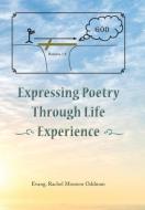 Expressing Poetry Through Life Experience di Evang. Rachel Mouzon Oddman edito da Palibrio