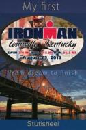 My First Ironman: From Dream to Finish. di Stutisheel Lebedev edito da Createspace