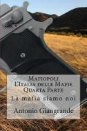 Mafiopoli L'Italia Delle Mafie Quarta Parte: La Mafia Siamo Noi di Antonio Giangrande edito da Createspace