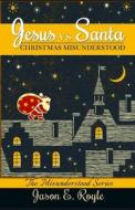 Jesus vs. Santa: Christmas Misunderstood di Jason E. Royle edito da Createspace Independent Publishing Platform