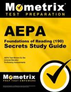 Aepa Foundations of Reading (190) Secrets Study Guide: Aepa Exam Review and Practice Test for the Arizona Educator Proficiency Assessments edito da MOMETRIX MEDIA LLC