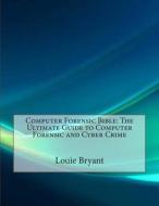Computer Forensic Bible: The Ultimate Guide to Computer Forensic di Louie J. Bryant edito da Createspace