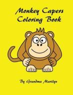 Monkey Capers Coloring Book di Grandma Marilyn, Gilded Penguin edito da Createspace Independent Publishing Platform
