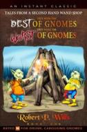 They Were The Best Of Gnomes. They Were The Worst Of Gnomes. di Robert P Wills edito da Createspace Independent Publishing Platform