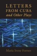 Letters from Cuba and Other Plays di Maria Irene Fornes edito da PAJ Publications,U.S.