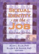 Sexual Identity on the Job di Alan L. Ellis, Ellen D. B. Riggle edito da Taylor & Francis Inc