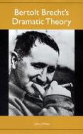 Bertolt Brecht`s Dramatic Theory di John J. White edito da Camden House