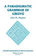 Paradigmatic Grammar Of Gikuyu di John Mugane edito da Centre For The Study Of Language & Information