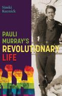 PAULI MURRAY'S REVOLUTIONARY LIFE di SIMKI KUZNICK edito da LIGHTNING SOURCE UK LTD