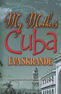 My Mother's Cuba di Eva Skrande edito da River City Publishing