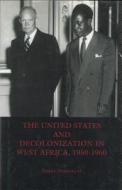 The United States and Decolonization in West Africa, 1950-1960 di Ebere Nwaubani edito da University of Rochester Press