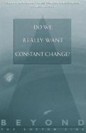 Beyond the Bottom Line 2: Do We Really Want Constant Change? di Theodore E. Zorn, George Cheney edito da BERRETT KOEHLER PUBL INC