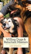 Willing Dogs / Reluctant Masters di Gary Borjesson edito da Paul Dry Books