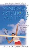 Menopause, Sisterhood, and Tennis di Alice Wilson-Fried edito da Basic Health Publications
