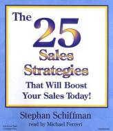 The 25 Sales Strategies That Will Boost Your Sales Today! di Stephan Schiffman edito da Listen & Live Audio