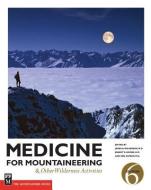 Medicine for Mountaineering & Other Wilderness Activities di James A. Wilkerson, Ken Zafren, Ernest E. Moore edito da MOUNTAINEERS BOOKS
