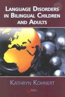 Bilingual Children And Adults With Language Disorders di Kathryn Kohnert edito da Plural Publishing Inc
