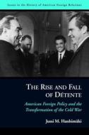 The Rise and Fall of DeTente di Jussi M. Hanhimaki edito da Potomac Books Inc