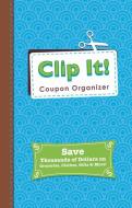 Clip It! Coupon Organizer di Alex A. Lluch edito da WS PUBLISHING GROUP