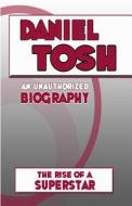 Daniel Tosh: An Unauthorized Biography di Belmont &. Belcourt Books edito da Belmont & Belcourt Books