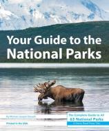 Your Guide to the National Parks: The Complete Guide to All 63 National Parks di Michael Oswald edito da STONE ROAD PR LLC