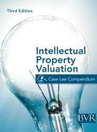 The BVR Intellectual Property Valuation Case Law Compendium edito da Business Valuation Resources