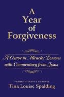 A Year of Forgiveness: A Course in Miracles Lessons with Commentary from Jesus di Tina L. Spalding edito da LIGHT TECHNOLOGY PUB