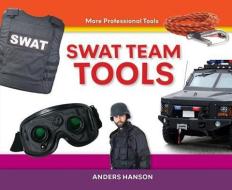 Swat Team Tools di Anders Hanson edito da ABDO PUB CO