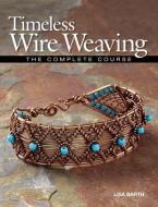 Timeless Wire Weaving di Lisa Barth edito da Kalmbach Publishing Co ,U.S.