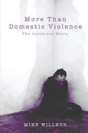 More Than Domestic Violence: The Insidious Story di Mike Willbur edito da Tate Publishing & Enterprises