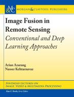 Image Fusion in Remote Sensing: Conventional and Deep Learning Approaches di Arian Azarang, Nasser Kehtarnavaz edito da MORGAN & CLAYPOOL