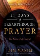 21 Days of Breakthrough Prayer: The Power of Agreement di Jim Maxim, Cathy Maxim, Daniel Henderson edito da WHITAKER HOUSE