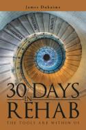 30 Days in Rehab di James Duhaime edito da Page Publishing Inc