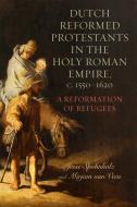 Dutch Reformed Protestants in the Holy Roman Empire, C.1550-1620: A Reformation of Refugees di Mirjam van Veen, Jesse Spohnholz edito da UNIV OF ROCHESTER PR