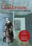 In the Cloakroom of Proper Musings di Kristina Moriconi edito da BOOKBABY