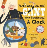 There Was an Old Giant Who Swallowed a Clock di Becky Davies edito da TIGER TALES