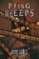 Dying Breeds di Kirk Jones edito da JournalStone