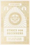 Ethics for Beginners di Peter Kreeft edito da Word on Fire