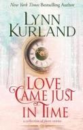 Love Came Just in Time di Lynn Kurland edito da Kurland Book Productions, Inc.