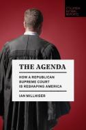 The Agenda: How a Republican Supreme Court Is Reshaping America di Ian Millhiser edito da COLUMBIA GLOBAL REPORTS