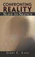 Confronting Reality-Slave to Silence di Jerry L Lane edito da CONCERNED LLC