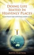 Doing Life Seated In Heavenly Places di Alwyn Hartwing edito da Bookpal Australia Via Smashwords