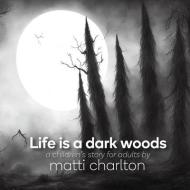 Life is a dark woods di Matti Charlton edito da MASSETTI PUB