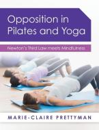 Opposition in Pilates and Yoga di Marie-Claire Prettyman edito da Panoma Press