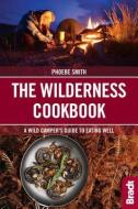 The Wilderness Cookbook di Phoebe Smith edito da Bradt Travel Guides
