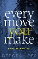 Every Move You Make di Deborah Bee edito da Zaffre Publishing