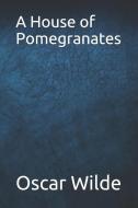 A House of Pomegranates di Oscar Wilde edito da INDEPENDENTLY PUBLISHED