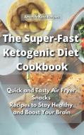 The Super-Fast Ketogenic Diet Cookbook di Keto Recipes America edito da America Keto Recipes