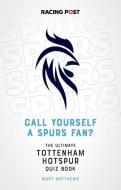 Call Yourself A Spurs Fan? di Mart Matthews edito da Raceform Ltd