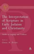 Interpretation of Scripture in Early Judaism and Christianity: Studies in Language and Tradition di Craig A Evans edito da CONTINNUUM 3PL